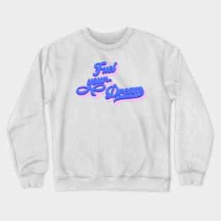 Fuel Your Dream Crewneck Sweatshirt